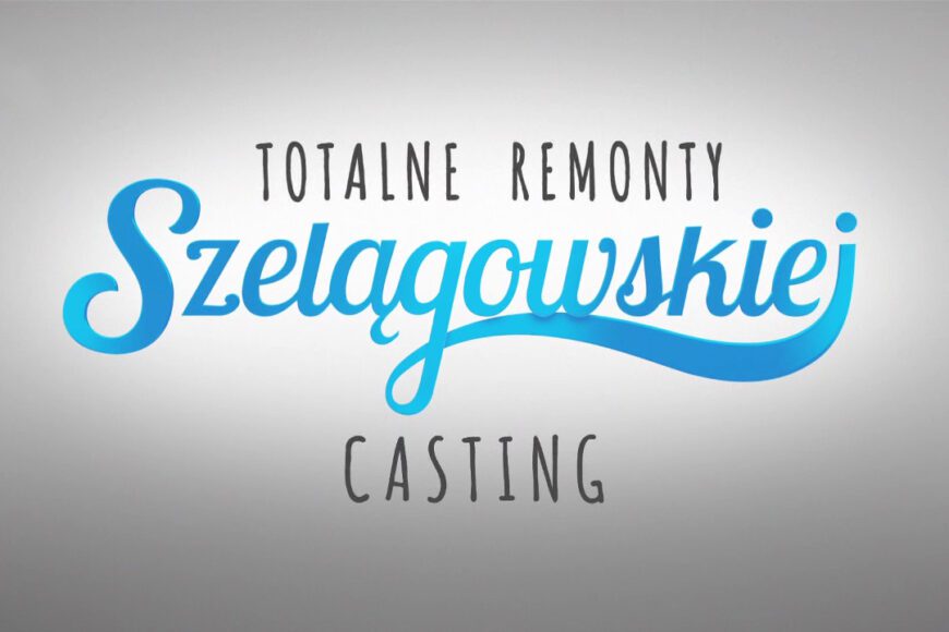 Totalne remonty Szelągowskiej – trwa casting. Jak się zgłosić?